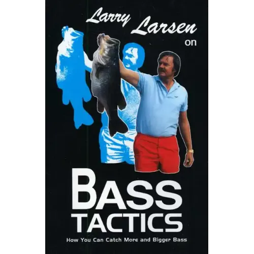 Larry Larsen on Bass Tactics: How You Catch More and Bigger Bass