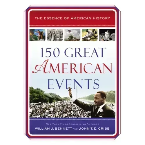 150 Great American Events: Important Moments in History That Forged a Nation