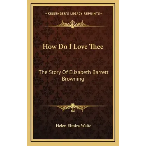 How Do I Love Thee: The Story Of Elizabeth Barrett Browning
