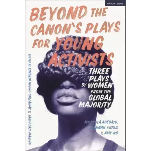 Beyond the Canon's Plays for Young Activists: Three Plays by Women from the Global Majority