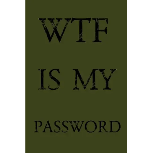 Wtf Is My Password: Keep track of usernames, passwords, web addresses in one easy & organized location - Olive Green Cover