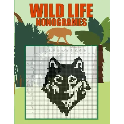 Wild Life Nonogrames: Nonograms Picross Hanjie Griddlers Puzzle Book I Japanese Crossword Picture Logic Puzzles