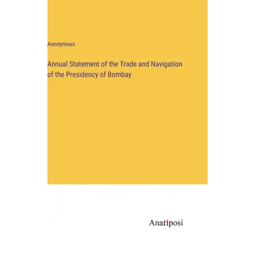 Annual Statement of the Trade and Navigation of the Presidency of Bombay