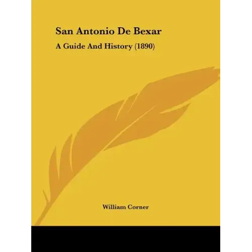 San Antonio De Bexar: A Guide And History (1890)