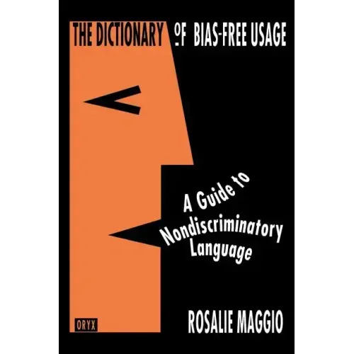 The Dictionary of Bias-Free Usage: A Guide to Nondiscriminatory Language