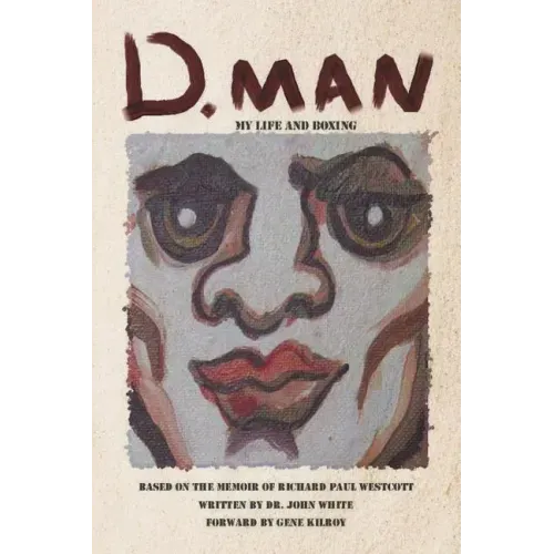D. Man: My Life and Boxing: Based on a Memoir by Richard Paul Westcott