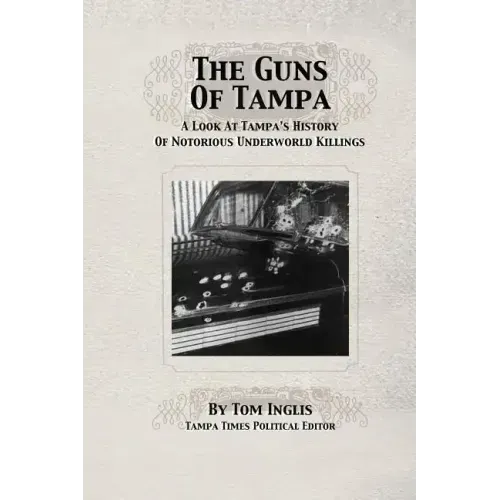 The Guns of Tampa: A Look At Tampa's History Of Notorious Underworld Slayings