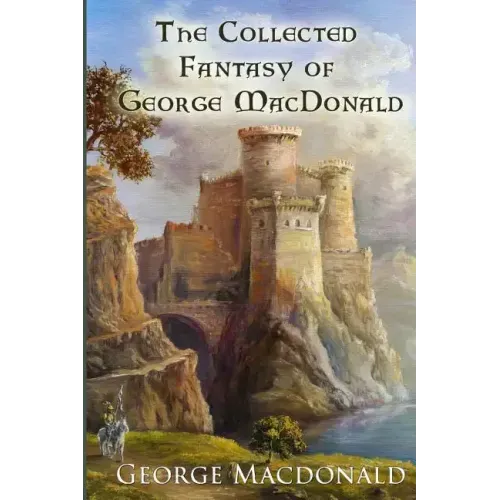 The Collected Fantasy of George MacDonald