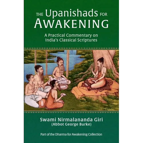 The Upanishads for Awakening: A Practical Commentary on India's Classical Scriptures