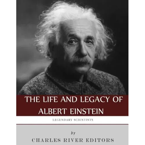 Legendary Scientists: The Life and Legacy of Albert Einstein