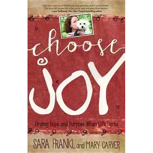 Choose Joy: Finding Hope and Purpose When Life Hurts