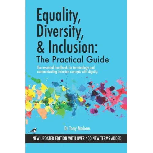 Equality, Diversity & Inclusion: The Practical Guide: The essential handbook for terminology and communicating inclusion with dignity.