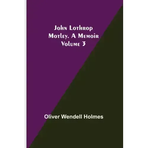 John Lothrop Motley. a memoir - Volume 3