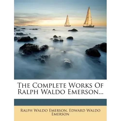 The Complete Works of Ralph Waldo Emerson, Volume IV
