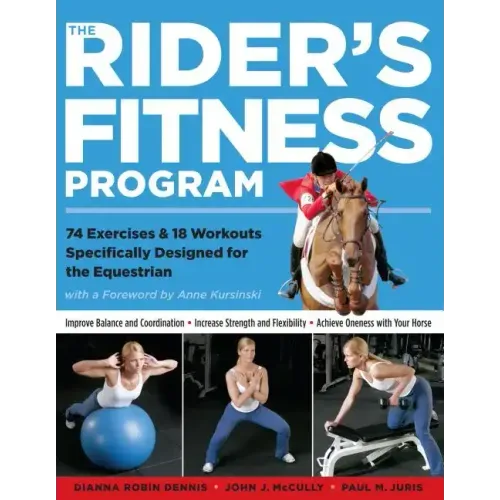The Rider's Fitness Program: 74 Exercises & 18 Workouts Specifically Designed for the Equestrian