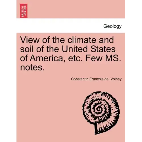 View of the Climate and Soil of the United States of America, Etc. Few Ms. Notes.