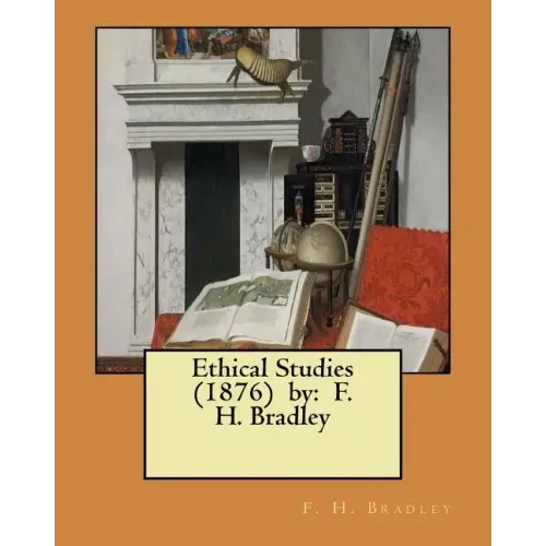 Ethical Studies (1876) by: F. H. Bradley