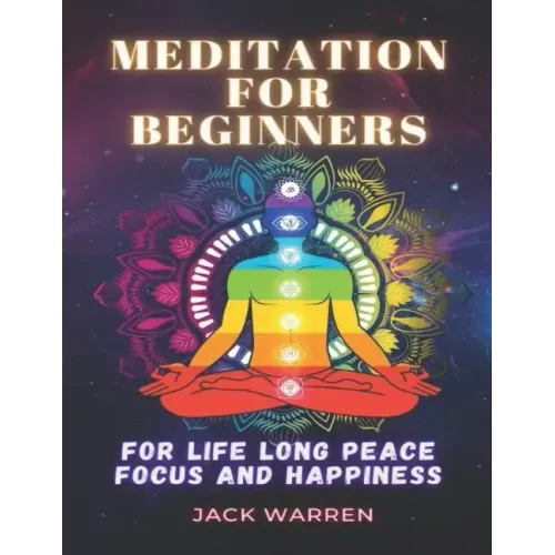 Meditation for beginners: For life long peace focus and happiness