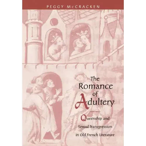 The Romance of Adultery: Queenship and Sexual Transgression in Olf French Literature