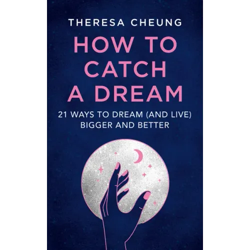 How to Catch a Dream: 21 Ways to Dream (and Live) Bigger and Better