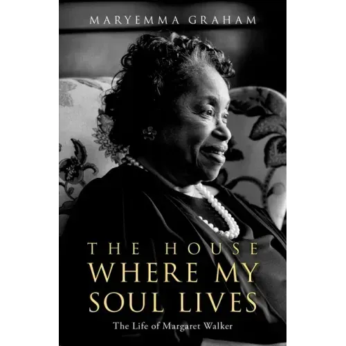 The House Where My Soul Lives: The Life of Margaret Walker