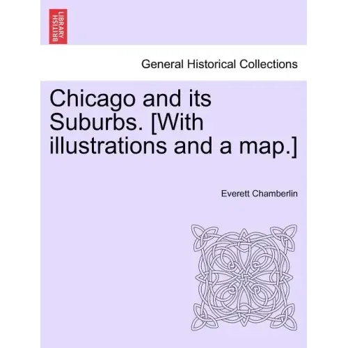 Chicago and Its Suburbs. [With Illustrations and a Map.]