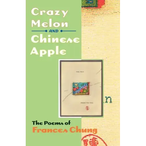Crazy Melon and Chinese Apple: The Poems of Frances Chung