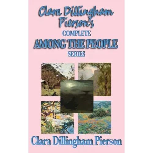 Clara Dillingham Pierson's Complete Among the People Series