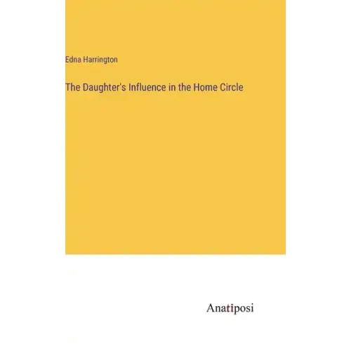 The Daughter's Influence in the Home Circle