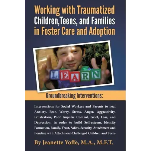Groundbreaking Interventions: Working with Traumatized Children, Teens and Families in Foster Care and Adoption