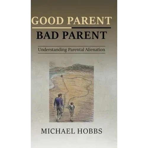 Good Parent - Bad Parent: Understanding Parental Alienation