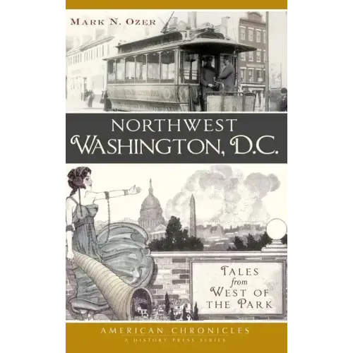 Northwest Washington, D.C.: Tales from West of the Park