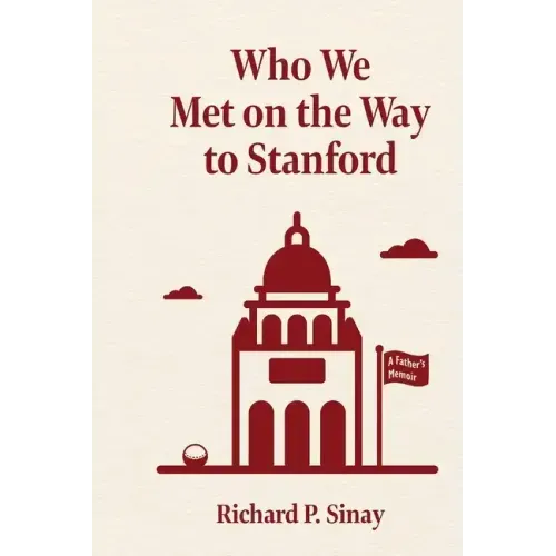 Who We Met on the Way to Stanford: A Father's Memoir