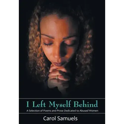 I Left Myself Behind: A Selection of Poems and Prose Dedicated to Abused Women