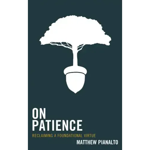 On Patience: Reclaiming a Foundational Virtue