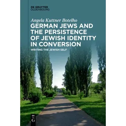 German Jews and the Persistence of Jewish Identity in Conversion: Writing the Jewish Self