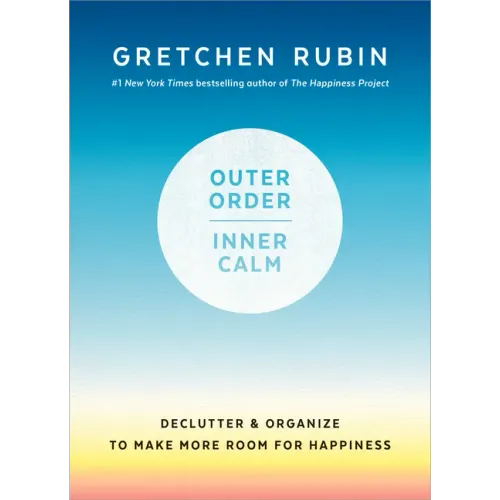 Outer Order, Inner Calm: Declutter and Organize to Make More Room for Happiness