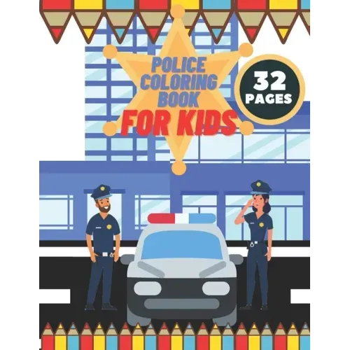 Police Coloring Book For Kids: Toddlers, Boys, Girls, Illustrations With Officers, Cars, Helicopter, buildings And More
