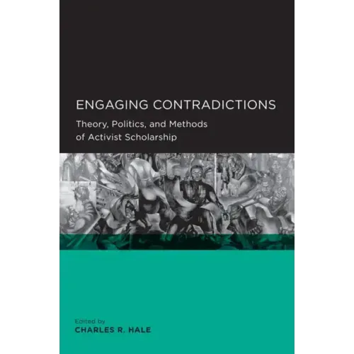 Engaging Contradictions: Theory, Politics, and Methods of Activist Scholarship