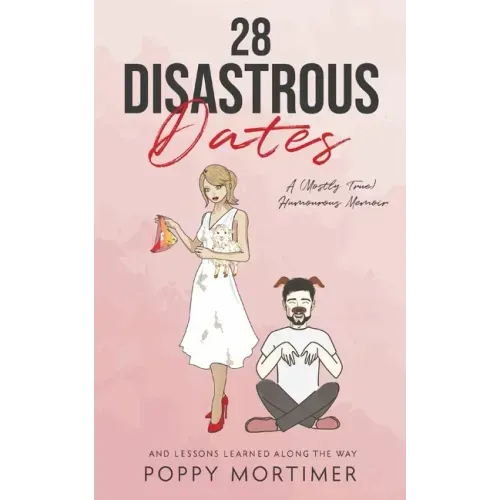 28 Disastrous Dates: A (Mostly True) Humourous Memoir