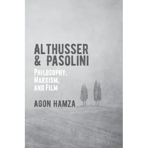 Althusser and Pasolini: Philosophy, Marxism, and Film