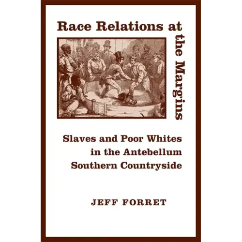Race Relations at the Margins: Slaves and Poor Whites in the Antebellum Southern Countryside