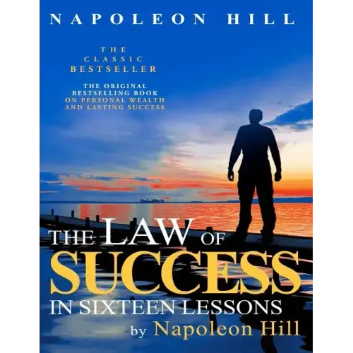 The Law of Success In Sixteen Lessons by Napoleon Hill