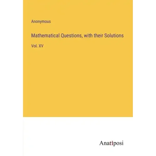 Mathematical Questions, with their Solutions: Vol. XV