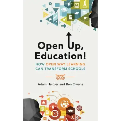 Open Up, Education!: How Open Way Learning Can Transform Schools