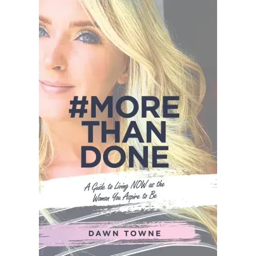 #Morethandone: A Guide to Living Now as the Woman You Aspire to Be