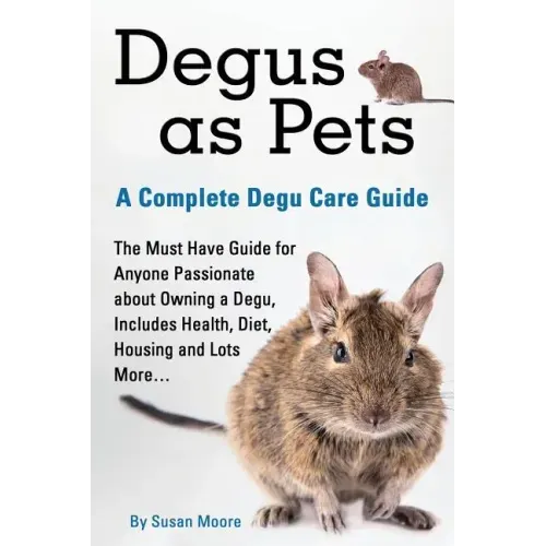 Degus as Pets, a Complete Degu Care Guide