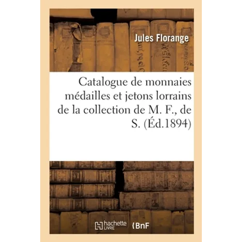 Catalogue de monnaies médailles et jetons lorrains de la collection de M. F., de S.