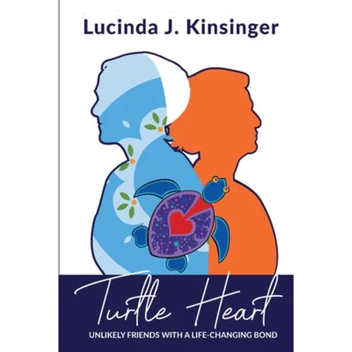 Turtle Heart: Unlikely Friends with a Life-Changing Bond