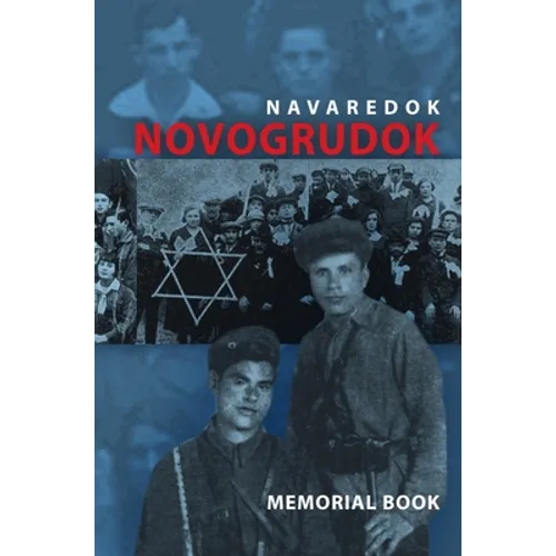 Memorial (Yizkor) Book of the Jewish Community of Novogrudok, Poland - Translation of Pinkas Navaredok